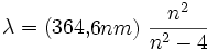\lambda = (364,6 nm) \frac {n^2}{n^2-4}